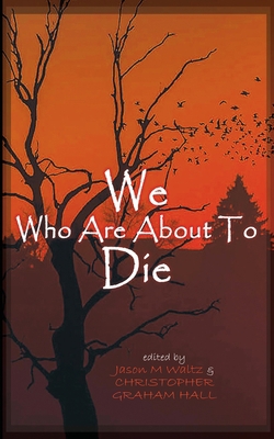 We Who are About to Die: A Heroic Anthology of ... B0B7QRT94S Book Cover