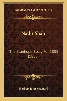 Nadir Shah: The Stanhope Essay For 1885 (1885) 1165406721 Book Cover