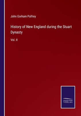 History of New England during the Stuart Dynast... 3375057725 Book Cover