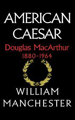 American Caesar: Douglas MacArthur 1880 - 1964 0316544981 Book Cover