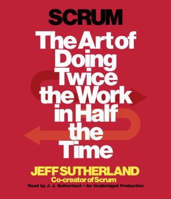 Scrum: The Art of Doing Twice the Work in Half ... 0804165815 Book Cover