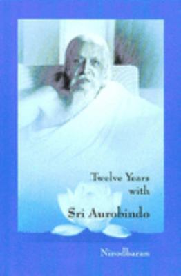 Twelve Years with Sri Aurobindo 8170580994 Book Cover