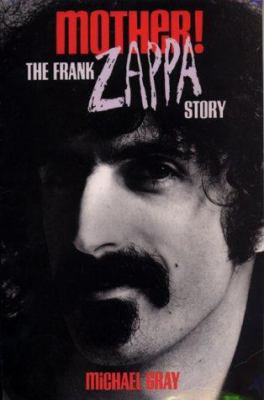 Mother! the Frank Zappa Story 0859652173 Book Cover