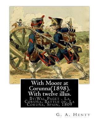 With Moore at Corunna(1898). With twelve illus.... 1537468723 Book Cover