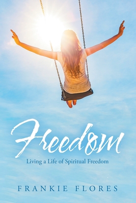 Freedom: Living a Life of Spiritual Freedom 1982246952 Book Cover