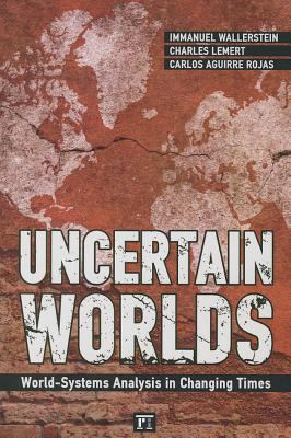 Uncertain Worlds: World-systems Analysis in Cha... 159451979X Book Cover