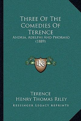 Three Of The Comedies Of Terence: Andria, Adelp... 1166297144 Book Cover