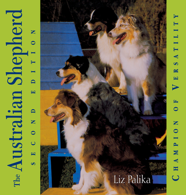 The Australian Shepherd: Champion of Versatility 0764541625 Book Cover