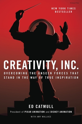 Creativity, Inc.: Overcoming the Unseen Forces ... 0812993012 Book Cover
