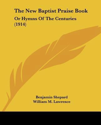 The New Baptist Praise Book: Or Hymns Of The Ce... 1104316935 Book Cover