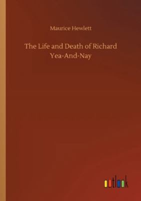 The Life and Death of Richard Yea-And-Nay 3752308192 Book Cover