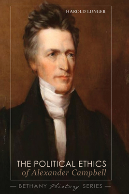 The Political Ethics of Alexander Campbell 1620326833 Book Cover