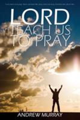 Lord, Teach Us to Pray by Andrew Murray 1940177677 Book Cover
