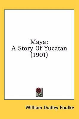 Maya: A Story Of Yucatan (1901) 054897893X Book Cover