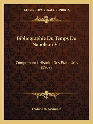 Bibliographie Du Temps De Napoleon V1: Comprena... [French] 1167682890 Book Cover