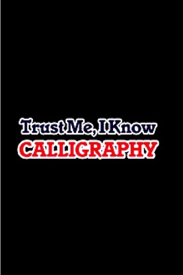 Paperback Trust me I know calligraphy: calligraphy practice lined journal blank lined notebook diary planner morden lettering notepad guide for beginners for ... workbook sketch lettering designs A gag gifts Book