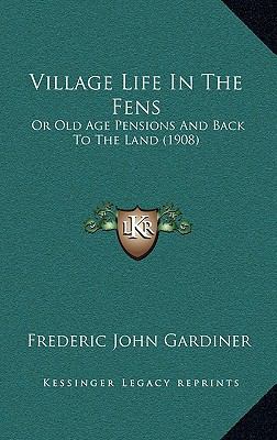 Village Life In The Fens: Or Old Age Pensions A... 116583300X Book Cover