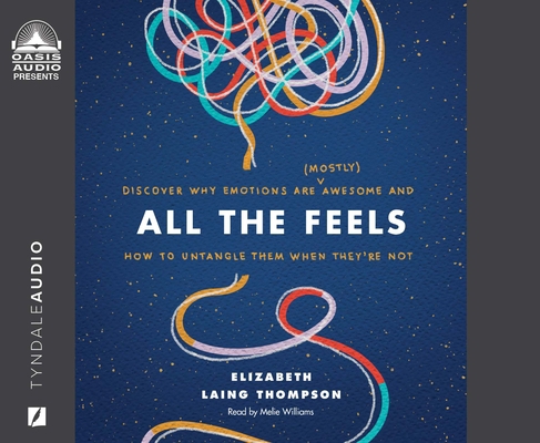 All the Feels: Discover Why Emotions Are (Mostl... 1640917691 Book Cover