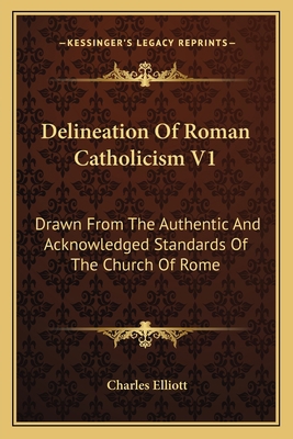 Delineation Of Roman Catholicism V1: Drawn From... 1163302783 Book Cover