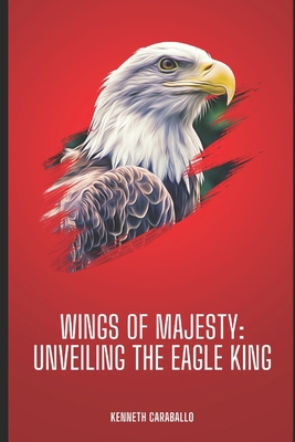 Wings of Majesty: Unveiling the Eagle King B0GCNF9C32 Book Cover