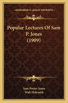 Popular Lectures Of Sam P. Jones (1909) 1165662027 Book Cover