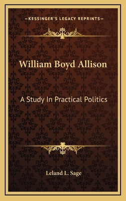 William Boyd Allison: A Study In Practical Poli... 1166137864 Book Cover