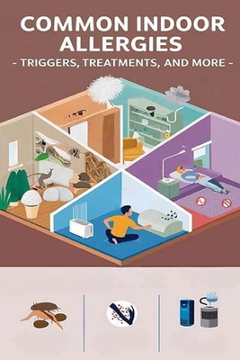 Common Indoor Allergies - Triggers, Treatments,... B0DBVH2WK5 Book Cover