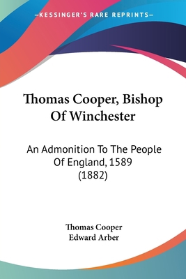 Thomas Cooper, Bishop Of Winchester: An Admonit... 1437350798 Book Cover