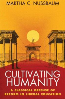 Cultivating Humanity: A Classical Defense of Re... 067417948X Book Cover