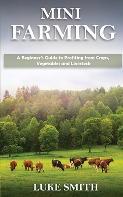 Mini Farming: A Beginner's Guide to Profiting f... 1951345436 Book Cover