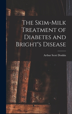 The Skim-milk Treatment of Diabetes and Bright'... 1017881006 Book Cover