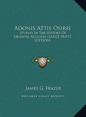 Adonis Attis Osiris: Studies In The History Of ... [Large Print] 1169899161 Book Cover