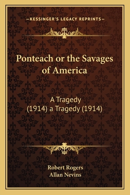 Ponteach or the Savages of America: A Tragedy (... 1163973912 Book Cover