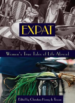 Expat: Women's True Tales of Life Abroad 1580050700 Book Cover