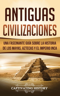 Antiguas Civilizaciones: Una Fascinante Guía so... [Spanish] 1647483999 Book Cover