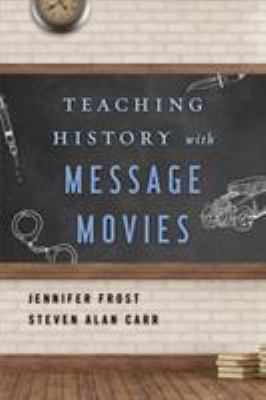 Teaching History with Message Movies 1442278382 Book Cover