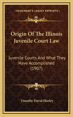 Origin Of The Illinois Juvenile Court Law: Juve... 1164989804 Book Cover