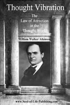 Thought Vibration: The Law Of Attraction In The... 1440484686 Book Cover