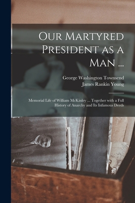Our Martyred President as a Man ...: Memorial L... 1015359574 Book Cover