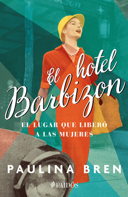 El Hotel Barbizon: El Lugar Que Liberó a Las Mu... [Spanish] 6075693955 Book Cover