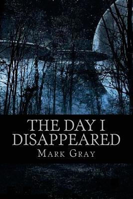 The Day I Disappeared 1542856841 Book Cover