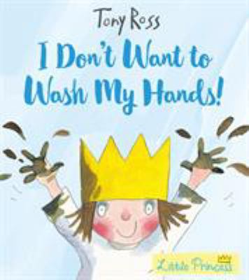 I Don't Want to Wash My Hands! (Little Princess) 1783445793 Book Cover