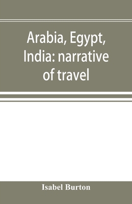 Arabia, Egypt, India: narrative of travel 9353896770 Book Cover