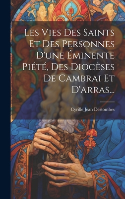 Les Vies Des Saints Et Des Personnes D'une Émin... [French] 1019657472 Book Cover