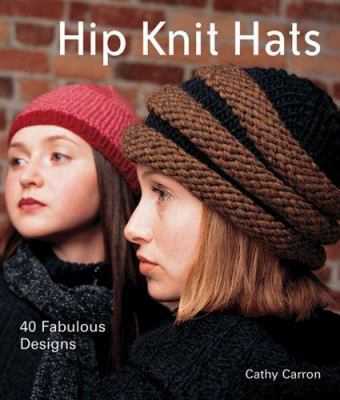 Hip Knit Hats: 40 Fabulous Designs B0054DEPDG Book Cover