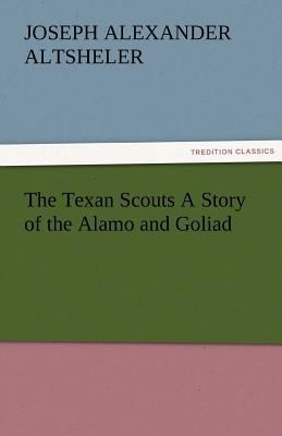 The Texan Scouts A Story of the Alamo and Goliad 3842479336 Book Cover