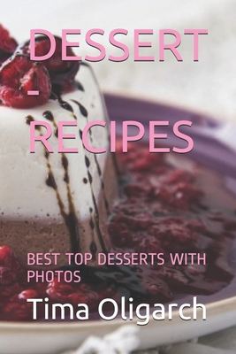 DESSERT - RECIPES: BEST TOP DESSERTS WITH PHOTOS B08RRMT2Z5 Book Cover