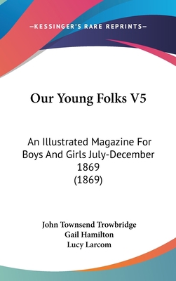 Our Young Folks V5: An Illustrated Magazine for... 1160971358 Book Cover