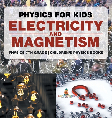 Physics for Kids: Electricity and Magnetism - P... B0DDZX8B3K Book Cover