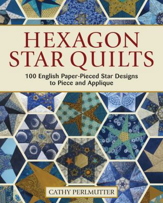 Hexagon Star Quilts: 113 English Paper-Pieced S... 1947163353 Book Cover